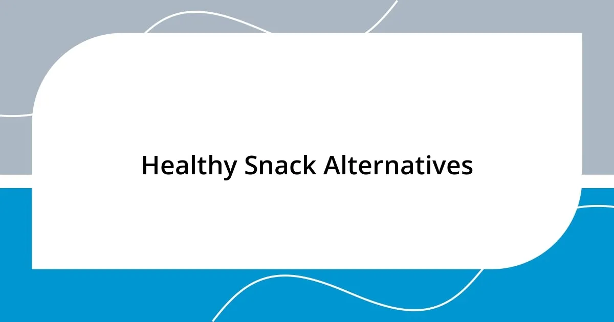 Healthy Snack Alternatives