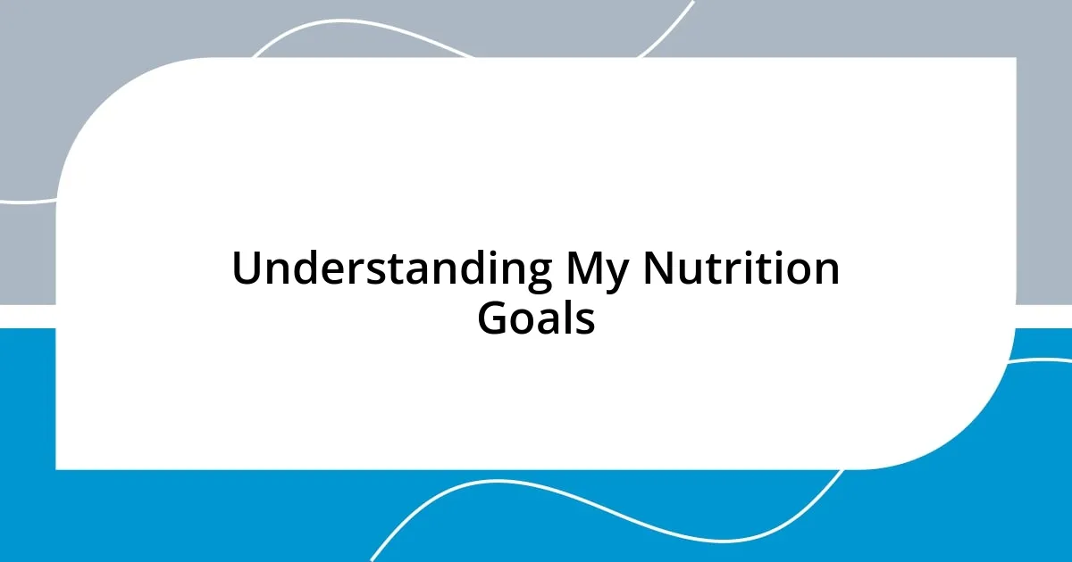 Understanding My Nutrition Goals