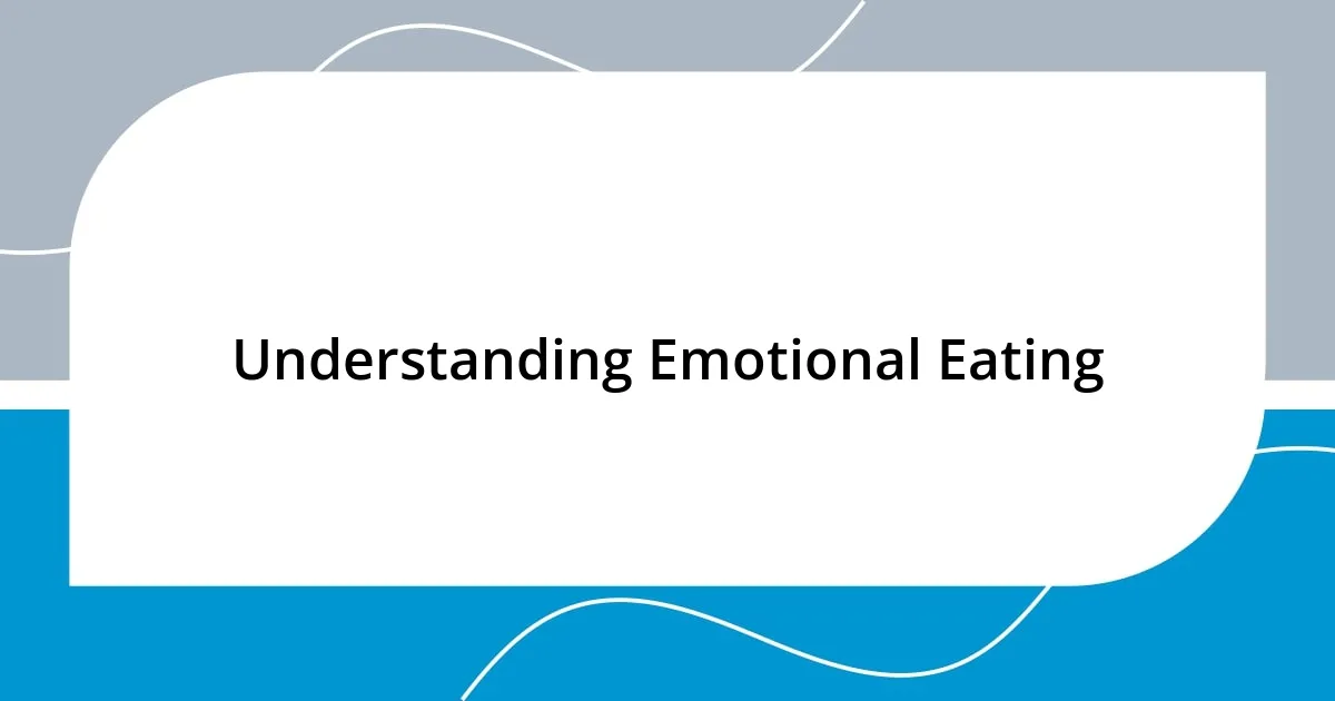 Understanding Emotional Eating