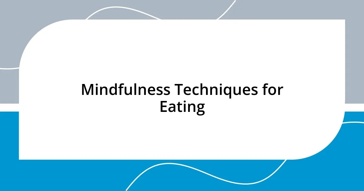 Mindfulness Techniques for Eating