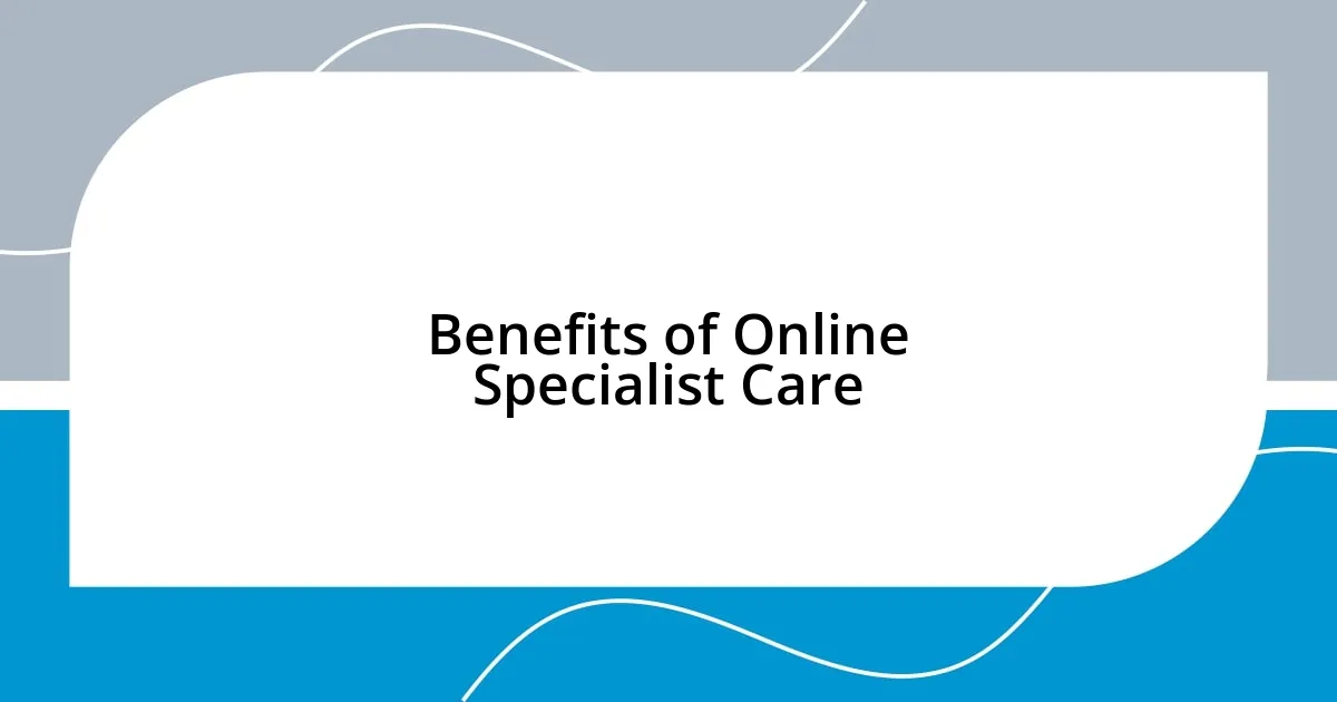 Benefits of Online Specialist Care