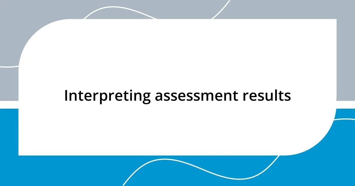 Interpreting assessment results