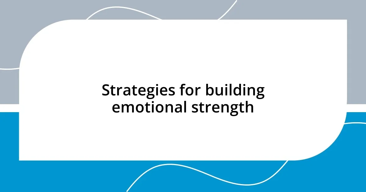 Strategies for building emotional strength