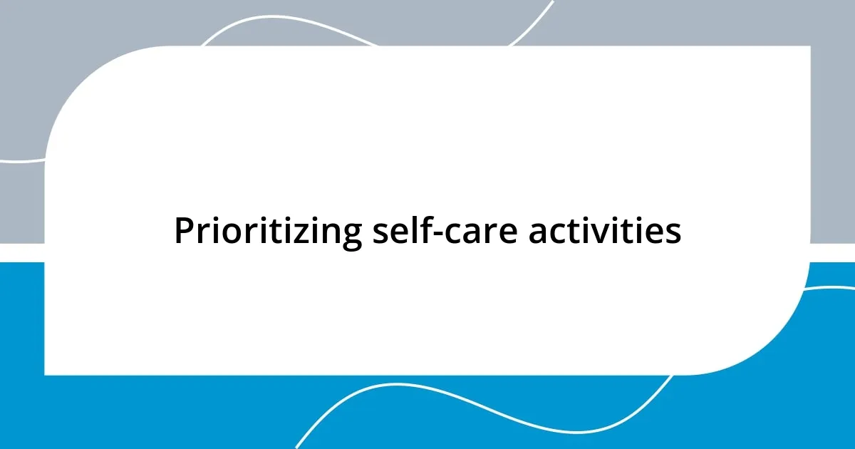 Prioritizing self-care activities