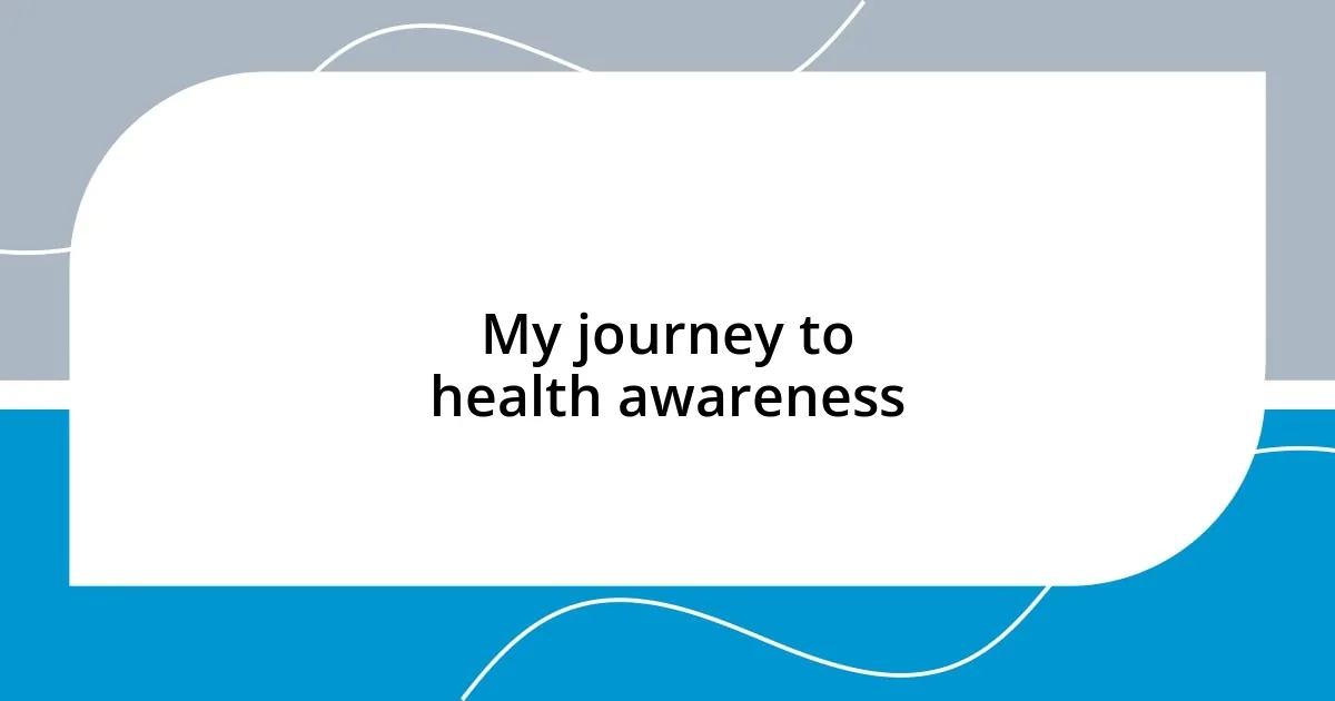 My journey to health awareness