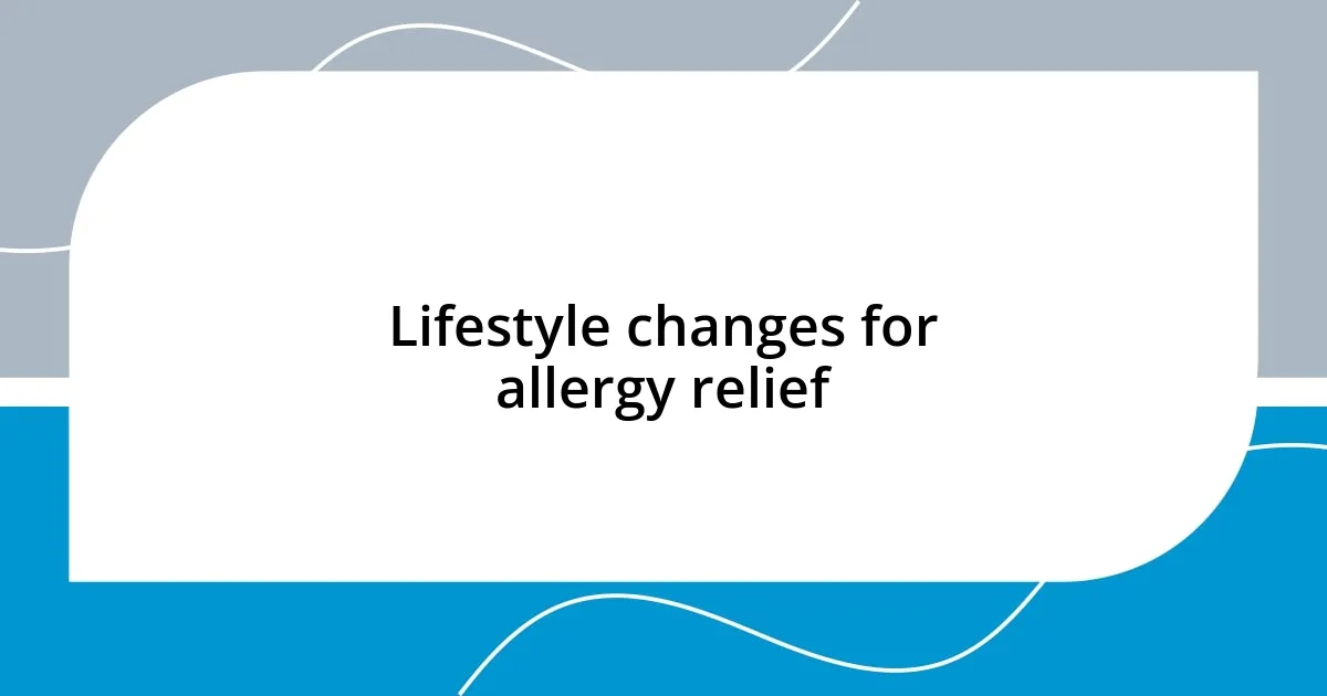 Lifestyle changes for allergy relief