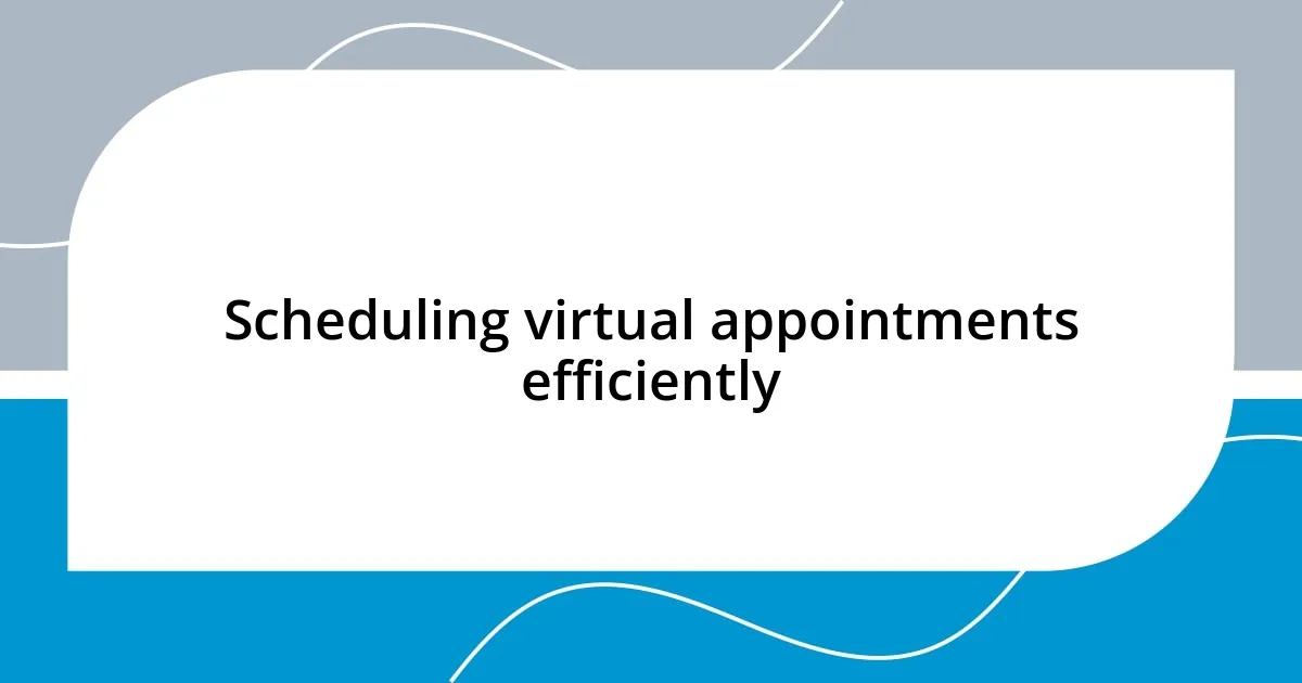 Scheduling virtual appointments efficiently