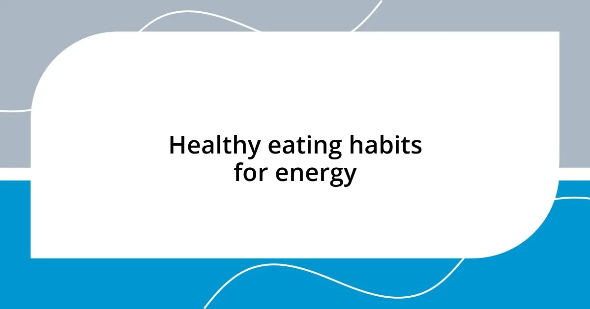 Healthy eating habits for energy