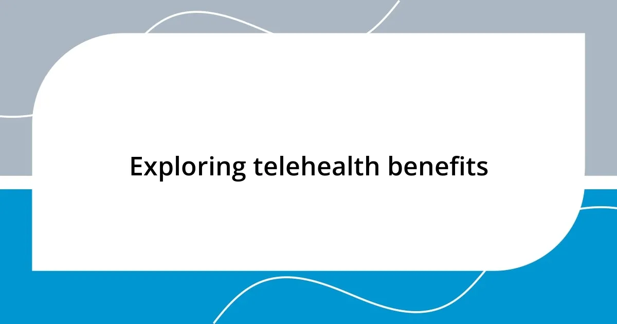 Exploring telehealth benefits