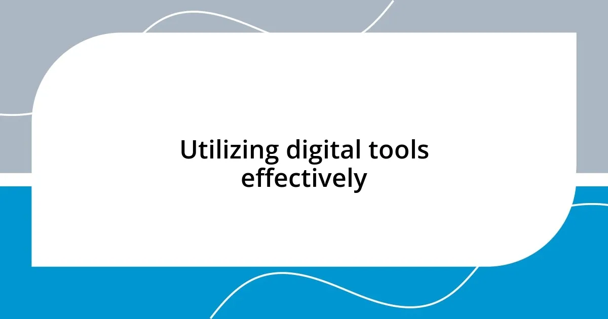 Utilizing digital tools effectively