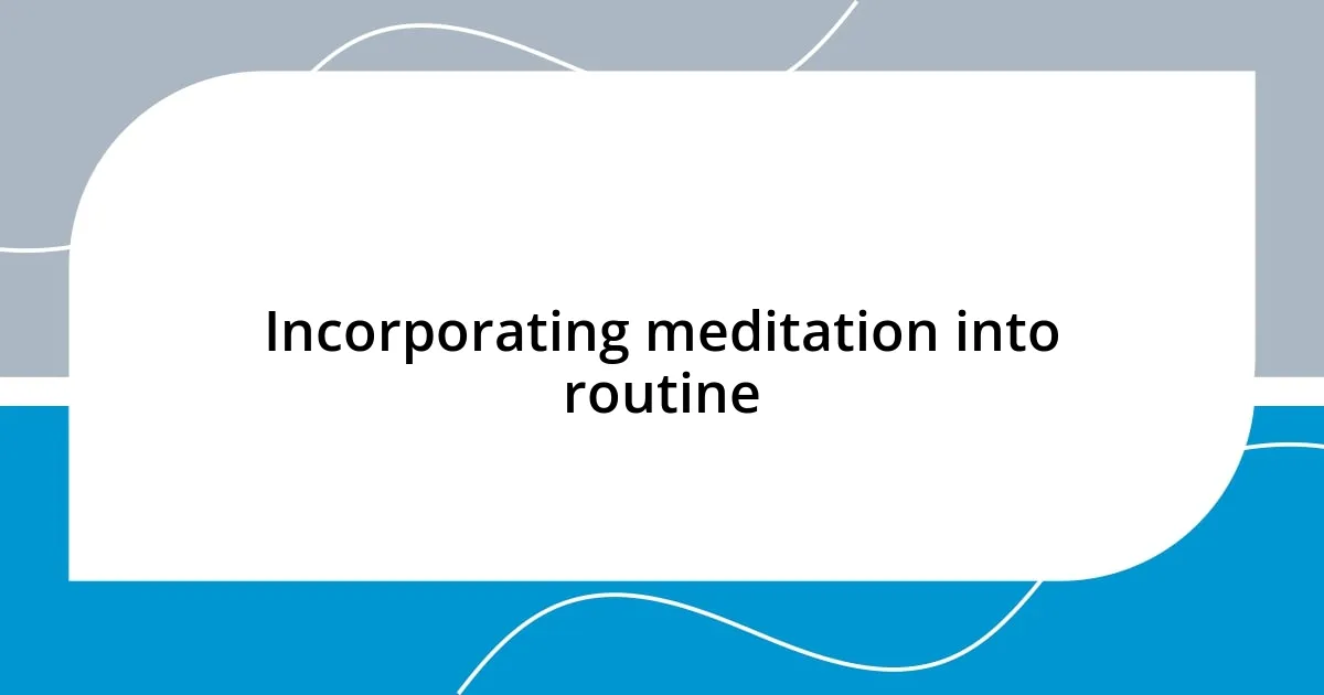 Incorporating meditation into routine