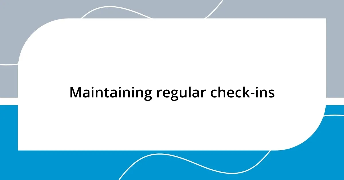 Maintaining regular check-ins