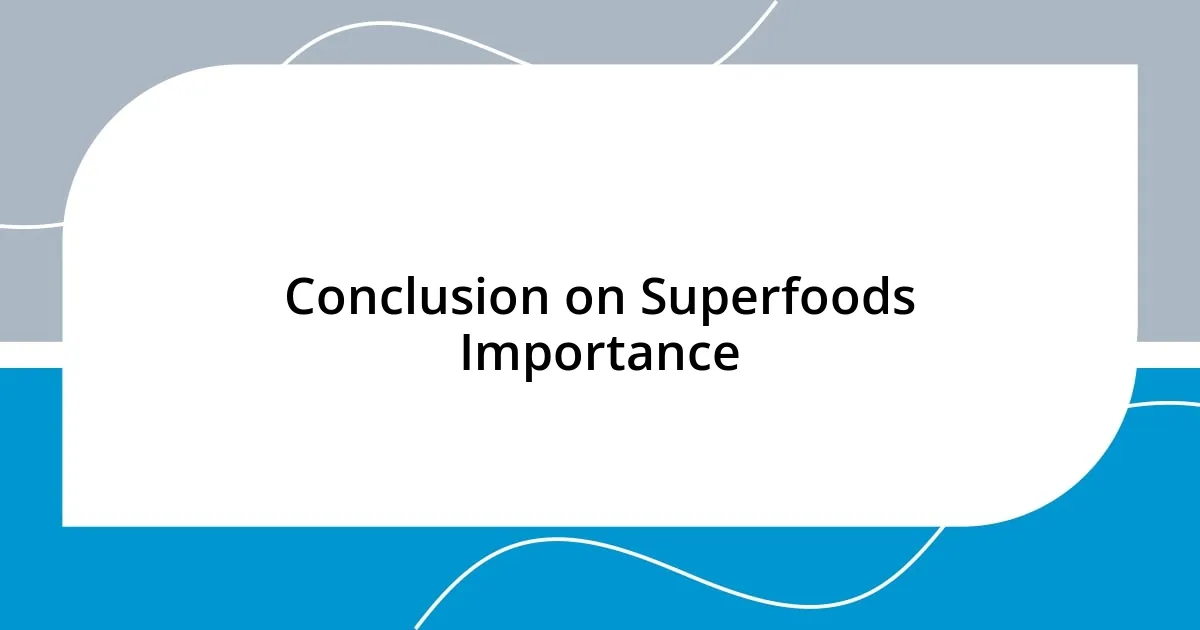 Conclusion on Superfoods Importance