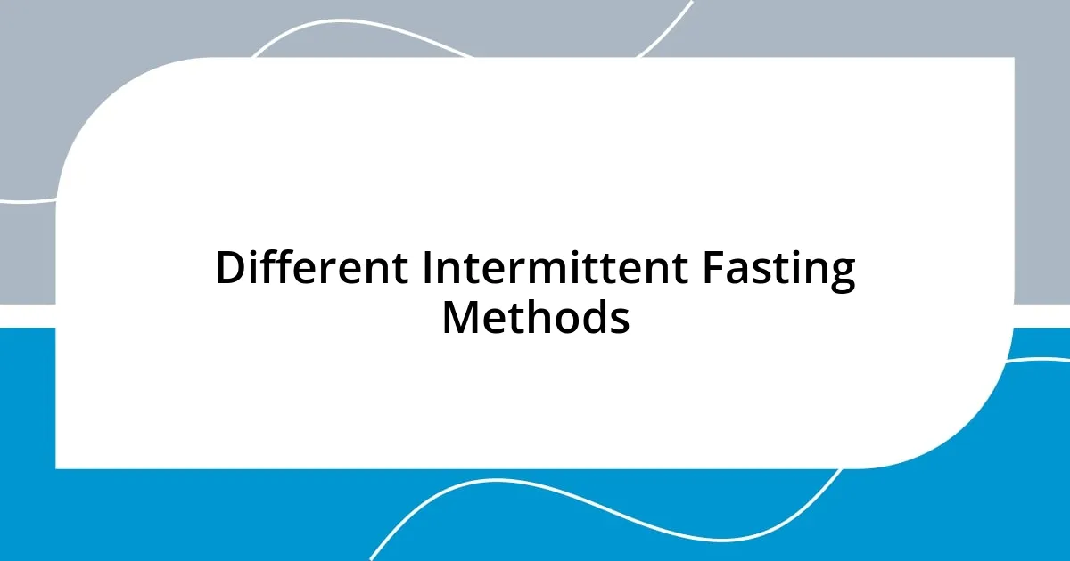 Different Intermittent Fasting Methods