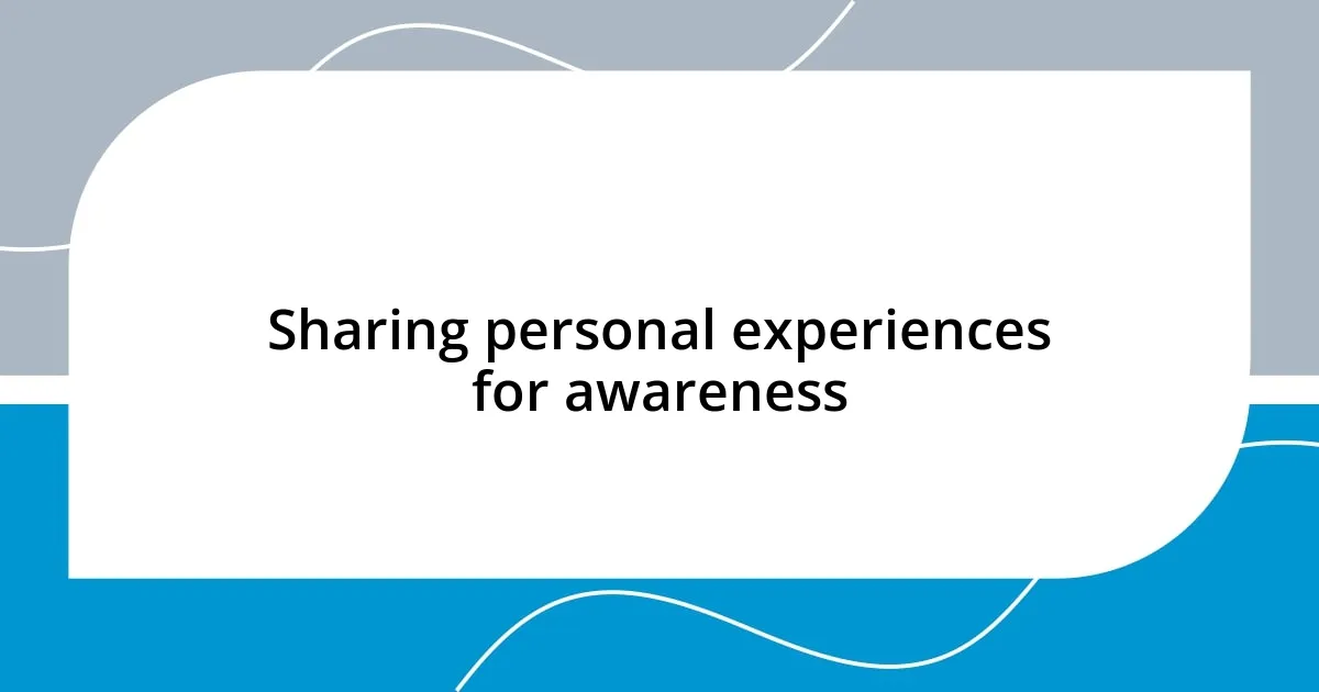 Sharing personal experiences for awareness