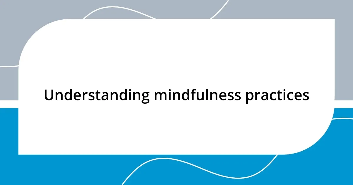 Understanding mindfulness practices