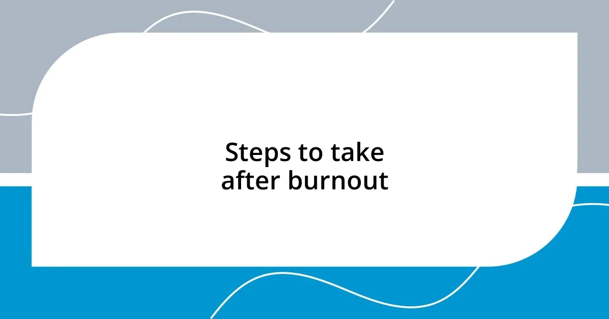 Steps to take after burnout