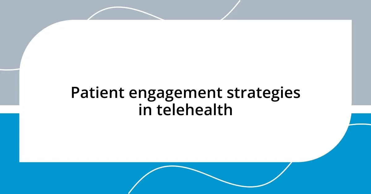 Patient engagement strategies in telehealth