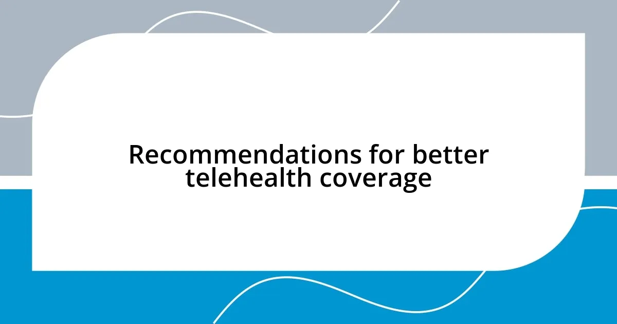 Recommendations for better telehealth coverage