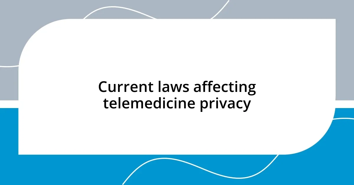 Current laws affecting telemedicine privacy