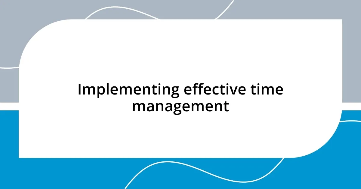 Implementing effective time management