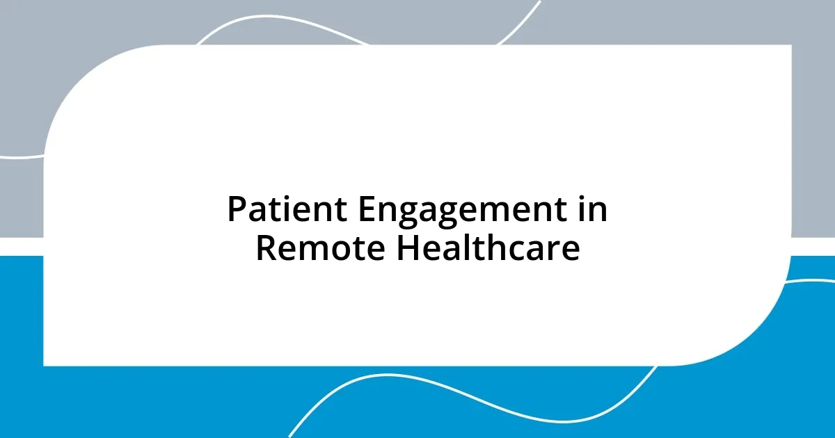 Patient Engagement in Remote Healthcare