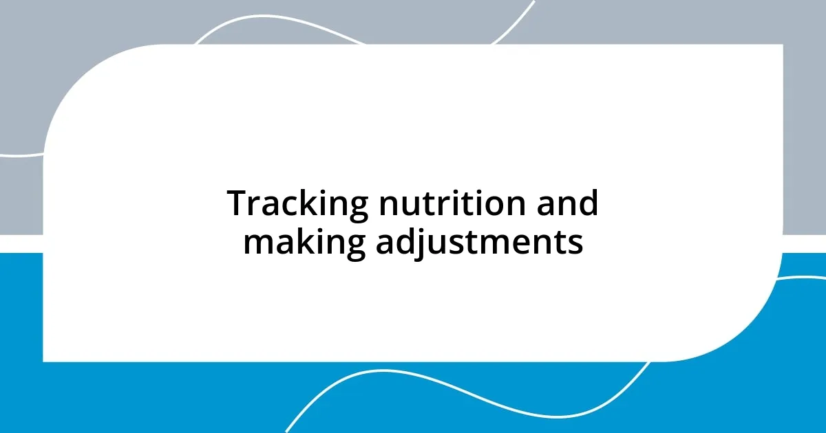 Tracking nutrition and making adjustments