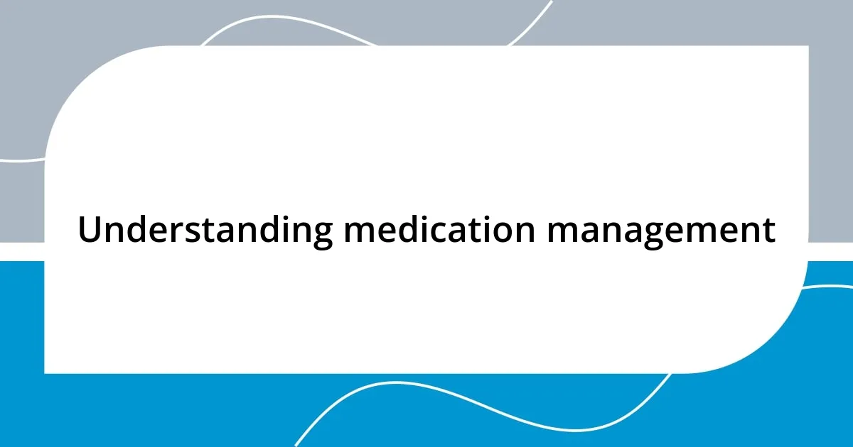 Understanding medication management